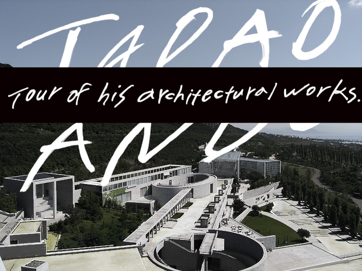 Tour of his architectural works.TADAO ANDO